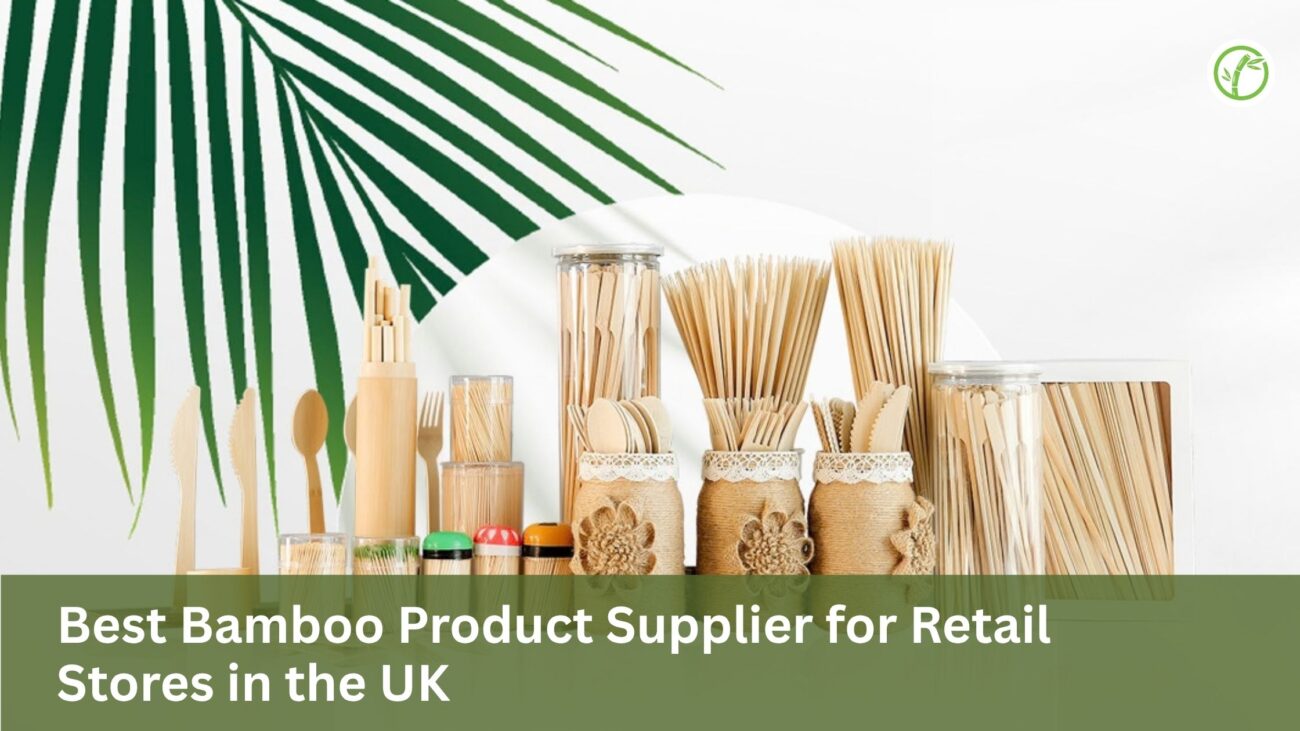 Best Bamboo Product Supplier for Retail Stores in the UK