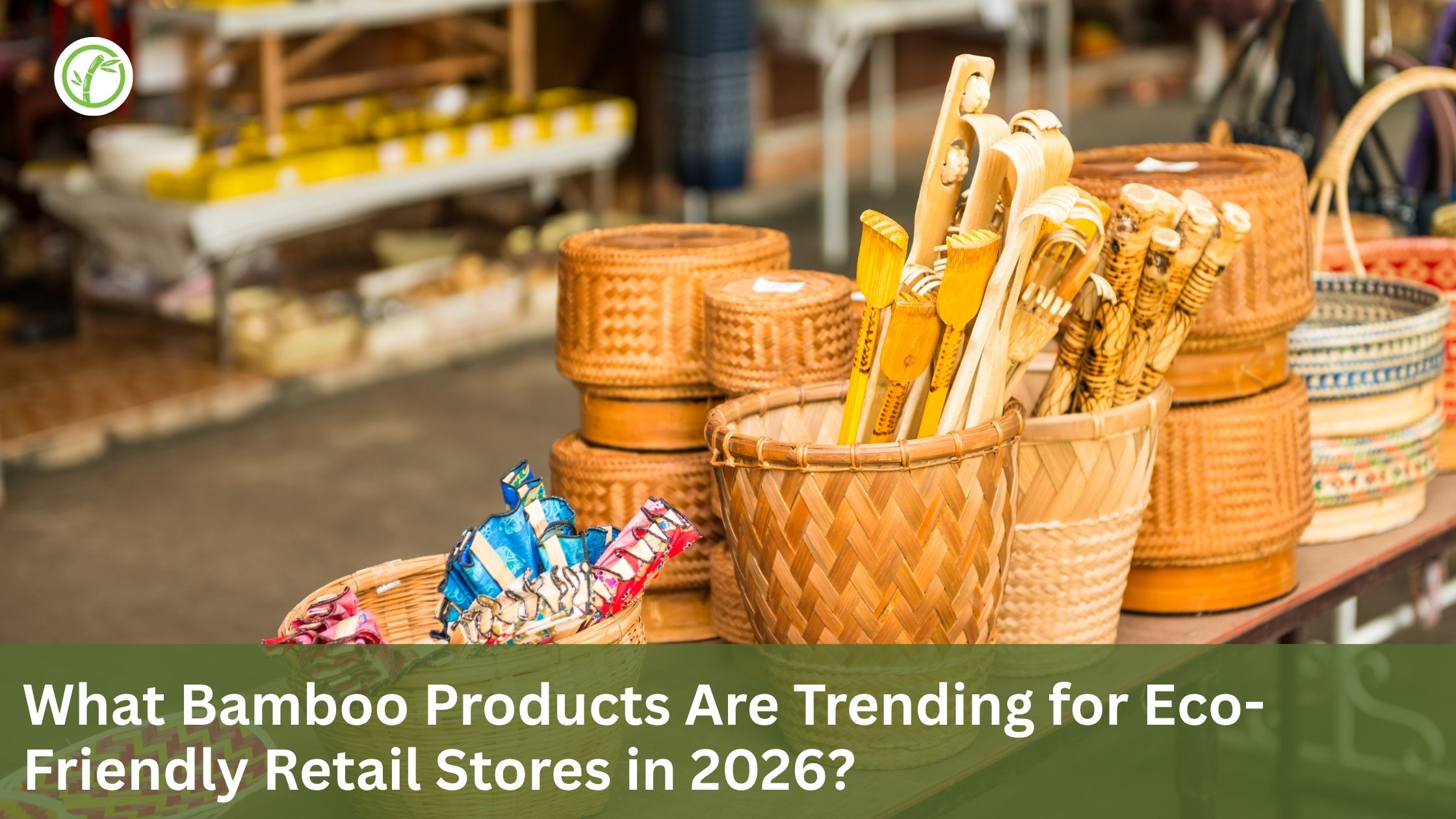 What Bamboo Products Are Trending for Eco-Friendly Retail Stores in 2026?