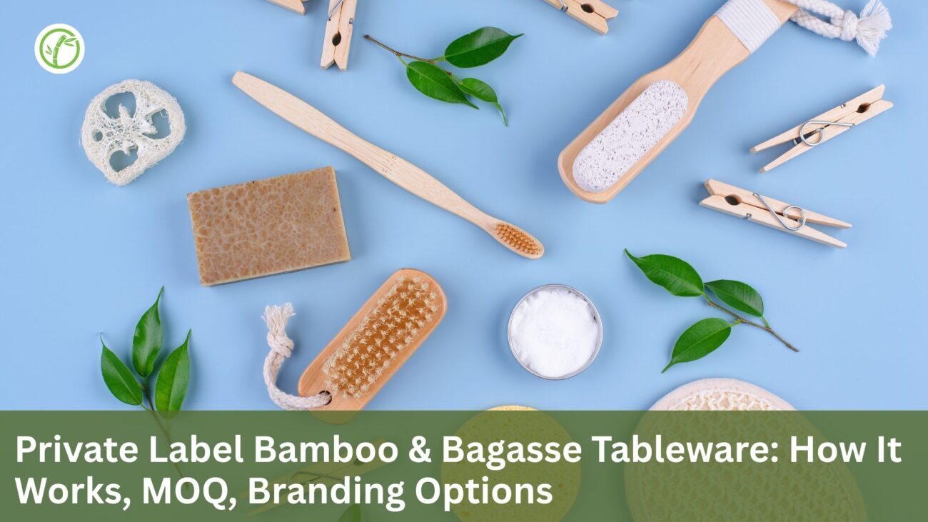Private Label Bamboo & Bagasse Tableware: How It Works, MOQ, Branding Options